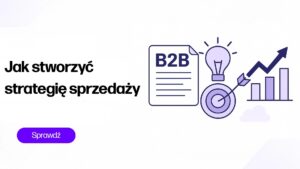 Jak stworzyć strategię sprzedaży b2b