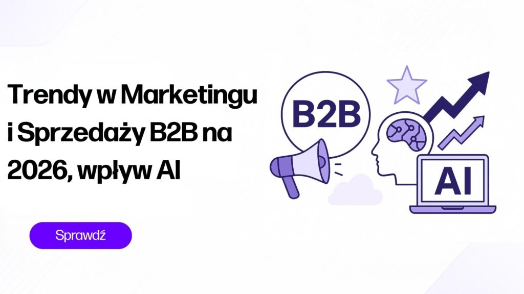 Trendy w Marketingu i Sprzedaży B2B na 2026: Jak Generatywna AI zmieni Twój biznes?